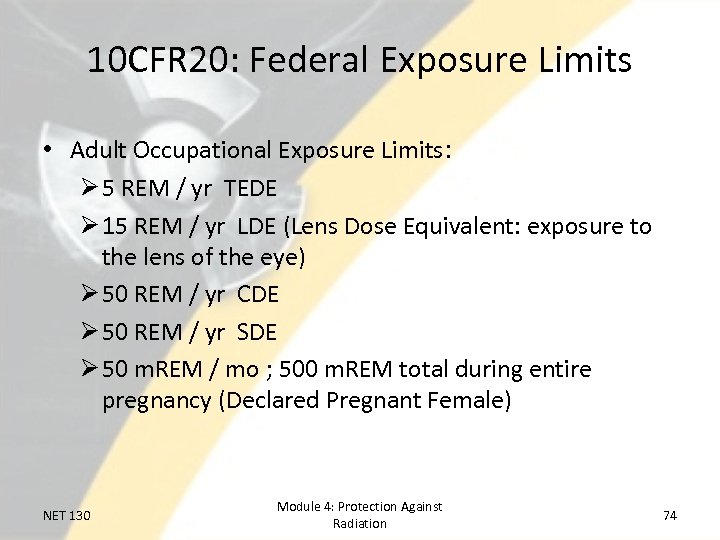 10 CFR 20: Federal Exposure Limits • Adult Occupational Exposure Limits: Ø 5 REM