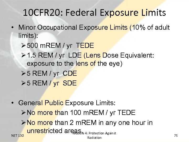 10 CFR 20: Federal Exposure Limits • Minor Occupational Exposure Limits (10% of adult