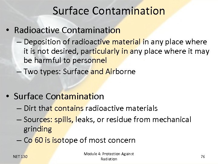 Surface Contamination • Radioactive Contamination – Deposition of radioactive material in any place where