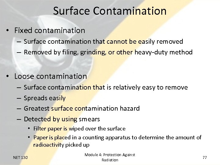 Surface Contamination • Fixed contamination – Surface contamination that cannot be easily removed –