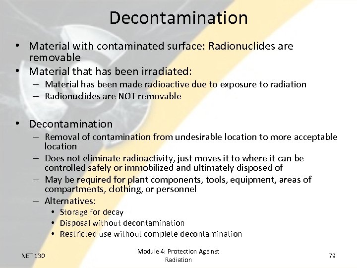 Decontamination • Material with contaminated surface: Radionuclides are removable • Material that has been