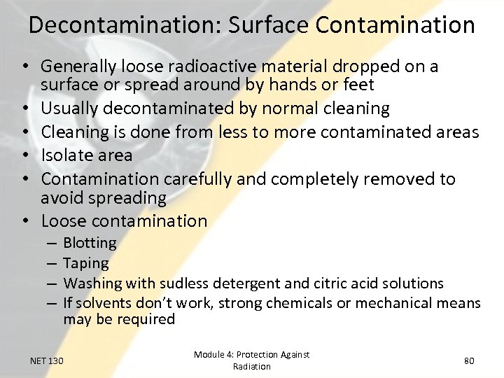 Decontamination: Surface Contamination • Generally loose radioactive material dropped on a surface or spread