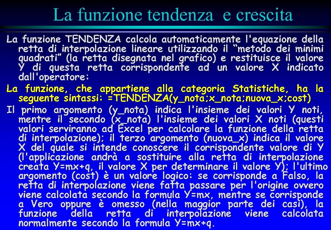 La funzione tendenza e crescita La funzione TENDENZA calcola automaticamente l'equazione della retta di