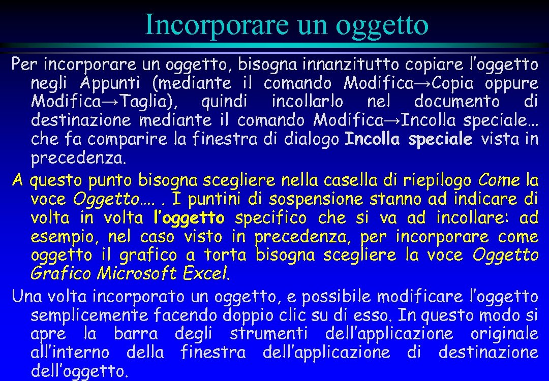 Incorporare un oggetto Per incorporare un oggetto, bisogna innanzitutto copiare l’oggetto negli Appunti (mediante