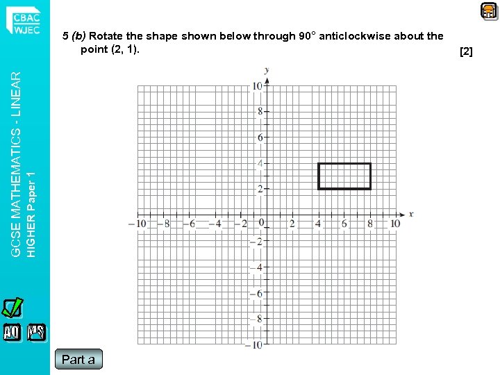 HIGHER Paper 1 GCSE MATHEMATICS - LINEAR 5 (b) Rotate the shape shown below