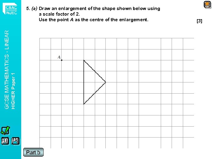HIGHER Paper 1 GCSE MATHEMATICS - LINEAR 5. (a) Draw an enlargement of the