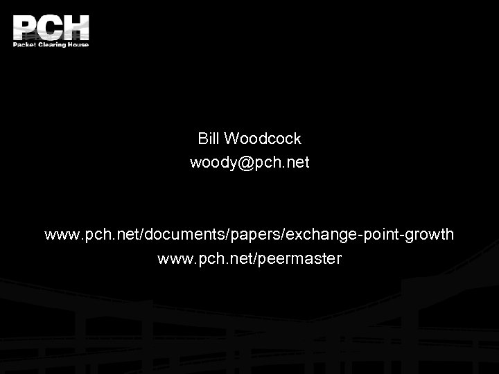 Bill Woodcock woody@pch. net www. pch. net/documents/papers/exchange-point-growth www. pch. net/peermaster 