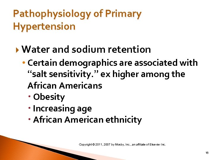 Pathophysiology of Primary Hypertension Water and sodium retention • Certain demographics are associated with
