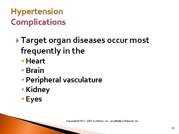 Hypertension Complications Target organ diseases occur most frequently in the • Heart • Brain