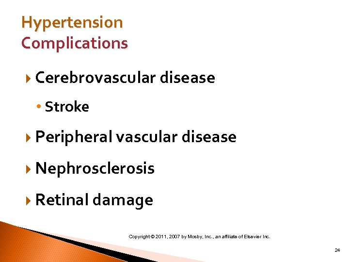 Hypertension Complications Cerebrovascular disease • Stroke Peripheral vascular disease Nephrosclerosis Retinal damage Copyright ©