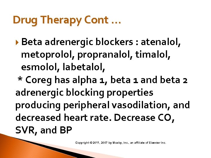 Drug Therapy Cont … Beta adrenergic blockers : atenalol, metoprolol, propranalol, timalol, esmolol, labetalol,