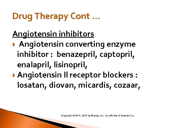Drug Therapy Cont … Angiotensin inhibitors Angiotensin converting enzyme inhibitor : benazepril, captopril, enalapril,