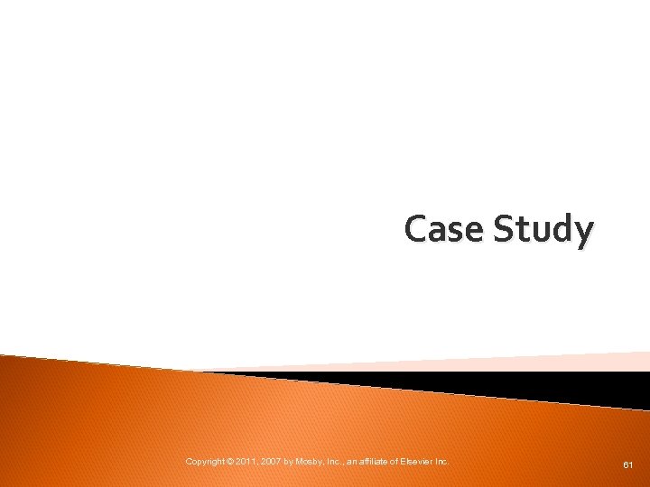Case Study Copyright © 2011, 2007 by Mosby, Inc. , an affiliate of Elsevier