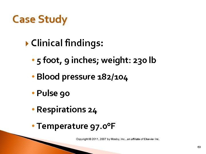 Case Study Clinical findings: • 5 foot, 9 inches; weight: 230 lb • Blood