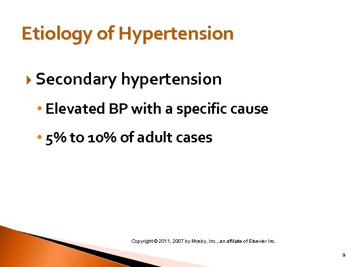 Etiology of Hypertension Secondary hypertension • Elevated BP with a specific cause • 5%