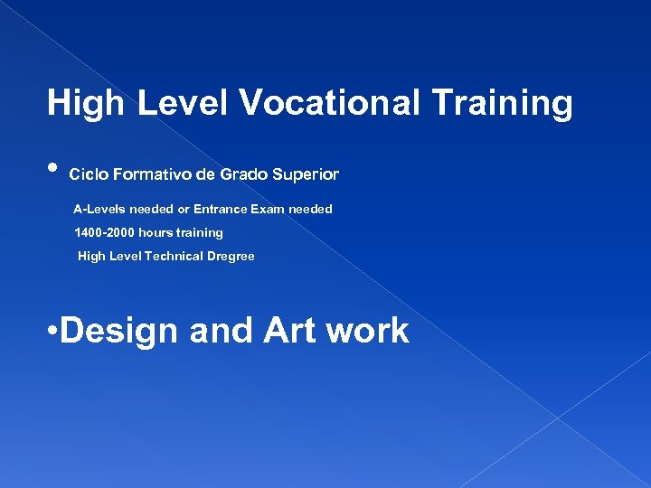 High Level Vocational Training • Ciclo Formativo de Grado Superior A-Levels needed or Entrance