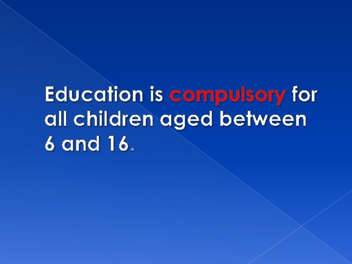 Education is compulsory for all children aged between 6 and 16. 