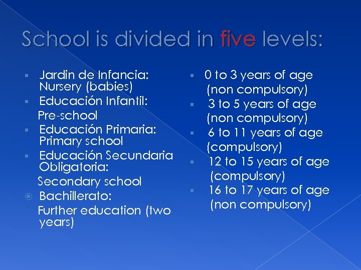 School is divided in five levels: § § Jardin de Infancia: Nursery (babies) Educación