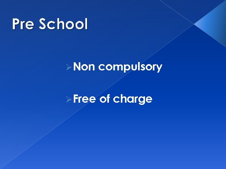 Pre School ØNon compulsory ØFree of charge 