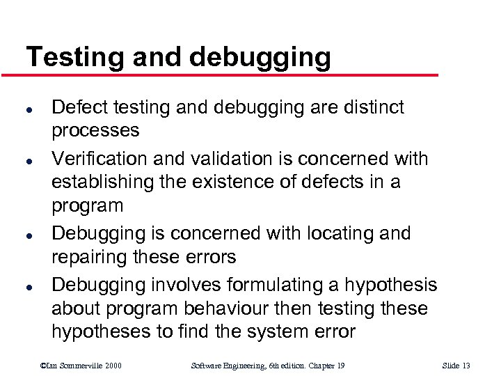 Testing and debugging l l Defect testing and debugging are distinct processes Verification and