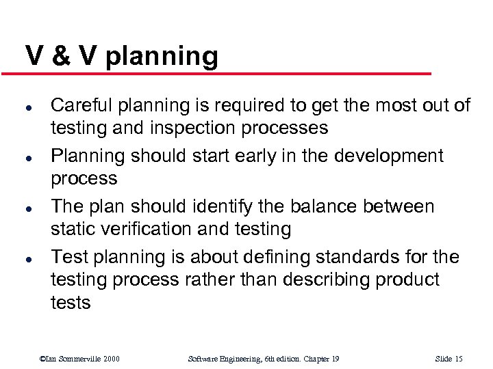 V & V planning l l Careful planning is required to get the most