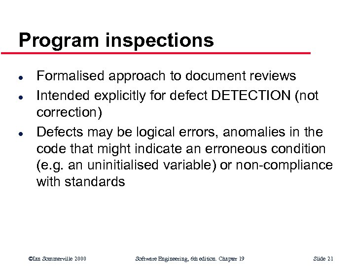 Program inspections l l l Formalised approach to document reviews Intended explicitly for defect