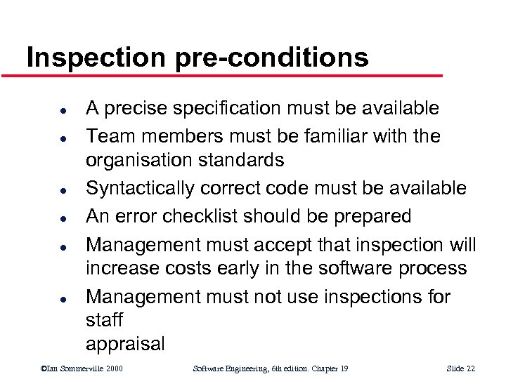 Inspection pre-conditions l l l A precise specification must be available Team members must