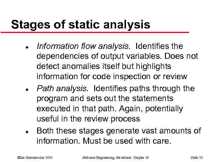 Stages of static analysis l l l Information flow analysis. Identifies the dependencies of