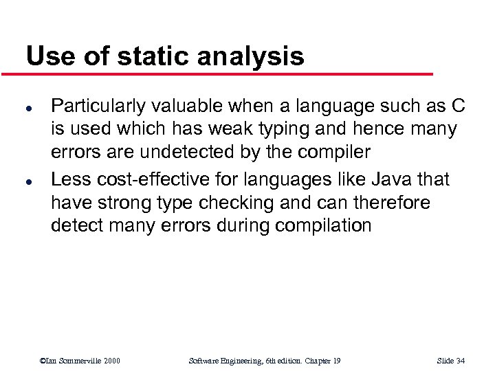 Use of static analysis l l Particularly valuable when a language such as C