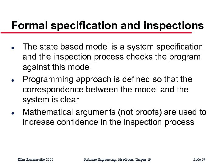 Formal specification and inspections l l l The state based model is a system