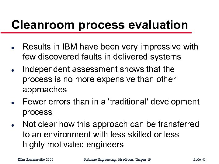 Cleanroom process evaluation l l Results in IBM have been very impressive with few