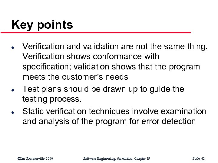 Key points l l l Verification and validation are not the same thing. Verification