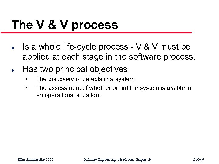 The V & V process l l Is a whole life-cycle process - V