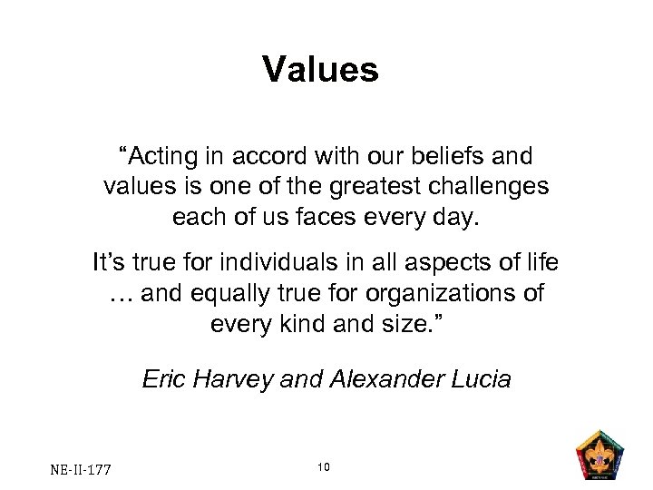 Values “Acting in accord with our beliefs and values is one of the greatest