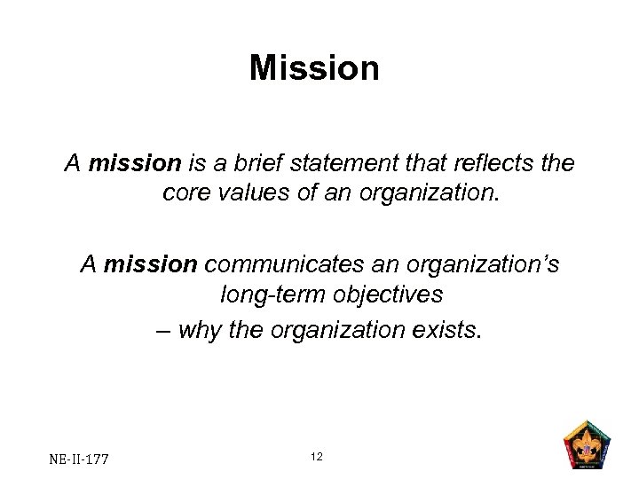 Mission A mission is a brief statement that reflects the core values of an