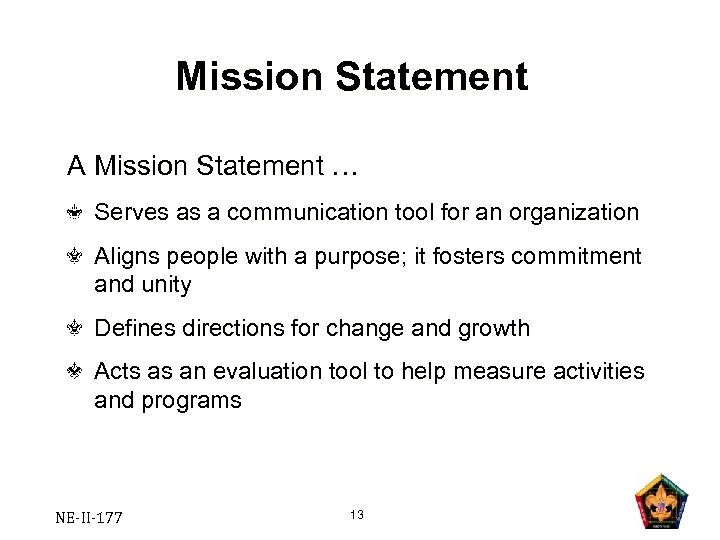 Mission Statement A Mission Statement … Serves as a communication tool for an organization