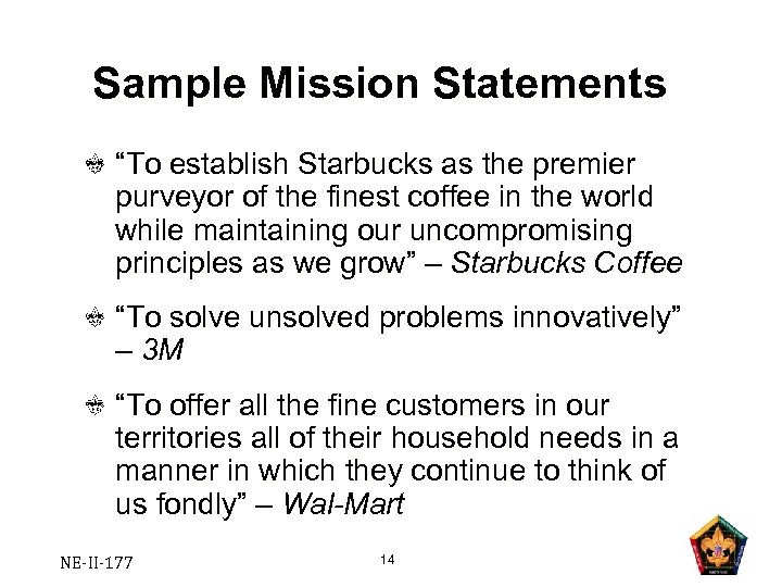 Sample Mission Statements “To establish Starbucks as the premier purveyor of the finest coffee