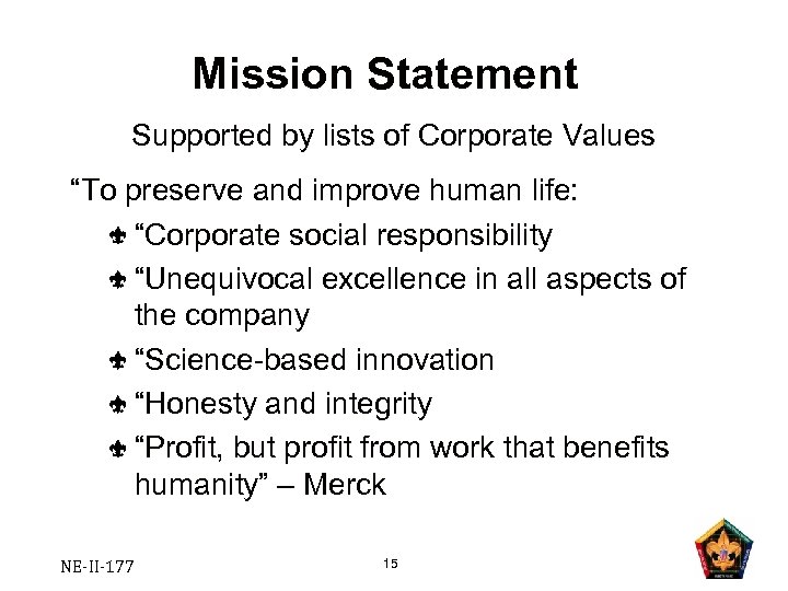 Mission Statement Supported by lists of Corporate Values “To preserve and improve human life: