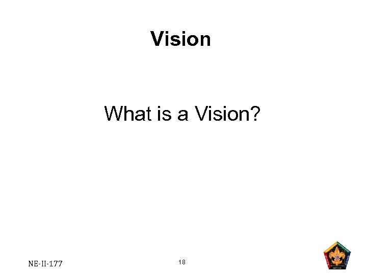 Vision What is a Vision? NE-II-177 18 