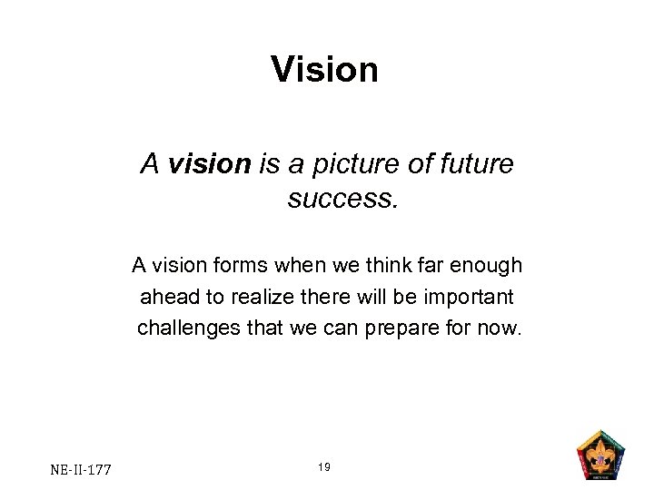 Vision A vision is a picture of future success. A vision forms when we
