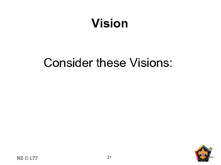 Vision Consider these Visions: NE-II-177 21 * 