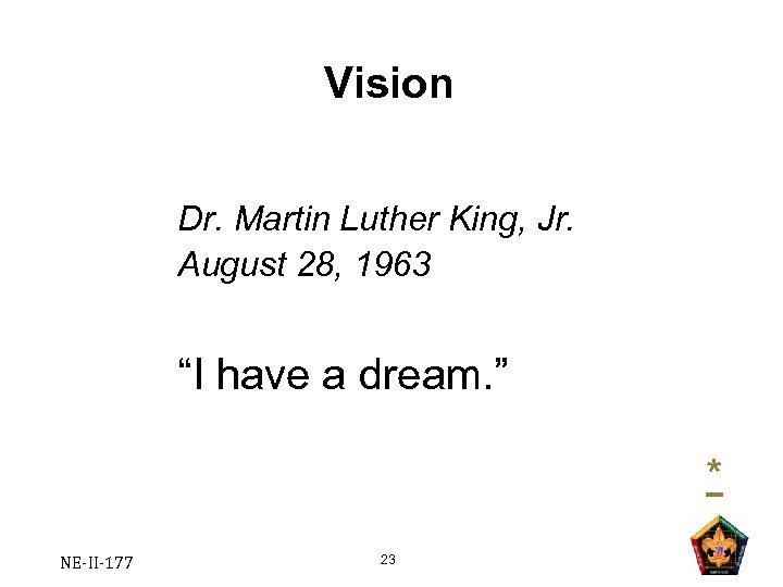 Vision Dr. Martin Luther King, Jr. August 28, 1963 “I have a dream. ”