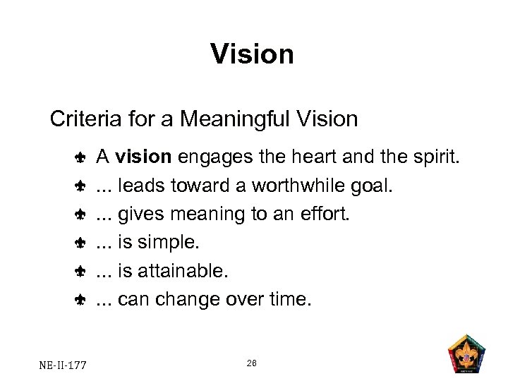 Vision Criteria for a Meaningful Vision A vision engages the heart and the spirit.