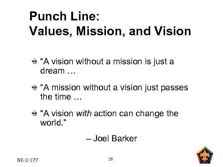 Punch Line: Values, Mission, and Vision “A vision without a mission is just a