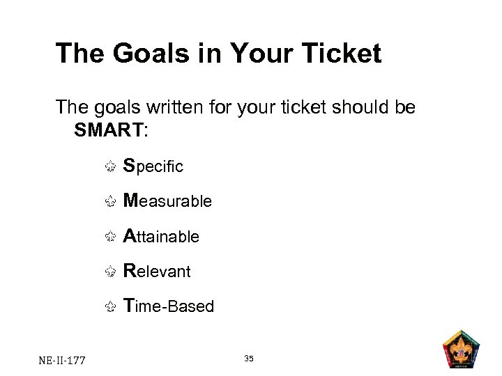 The Goals in Your Ticket The goals written for your ticket should be SMART:
