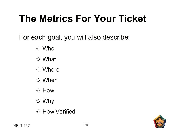 The Metrics For Your Ticket For each goal, you will also describe: Who What