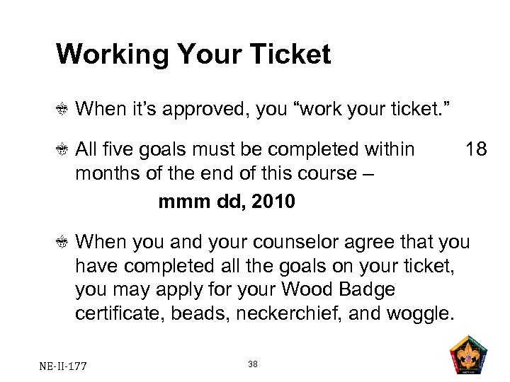 Working Your Ticket When it’s approved, you “work your ticket. ” All five goals