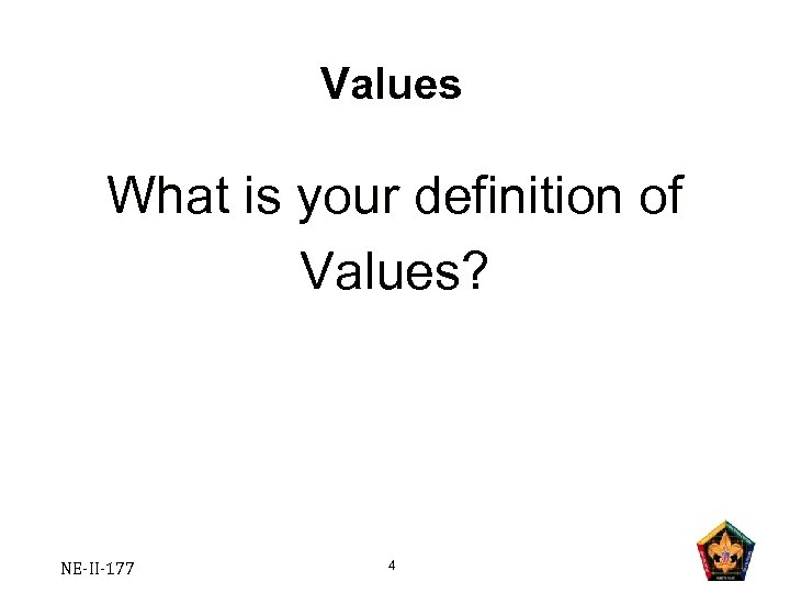 Values What is your definition of Values? NE-II-177 4 