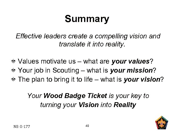 Summary Effective leaders create a compelling vision and translate it into reality. Values motivate