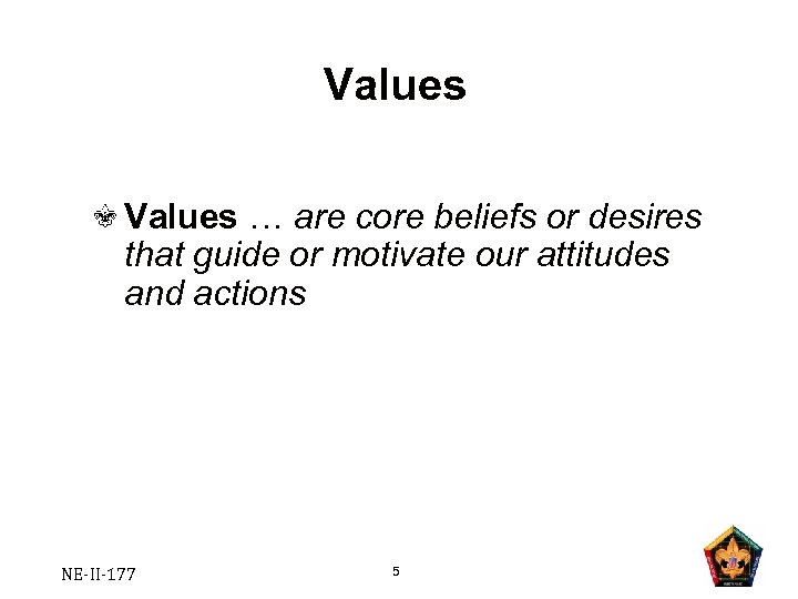 Values … are core beliefs or desires that guide or motivate our attitudes and